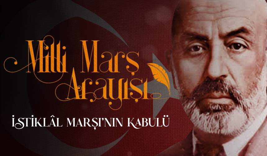 Milli Marş Arayışı: İstiklâl Marşı'nın Kabulü