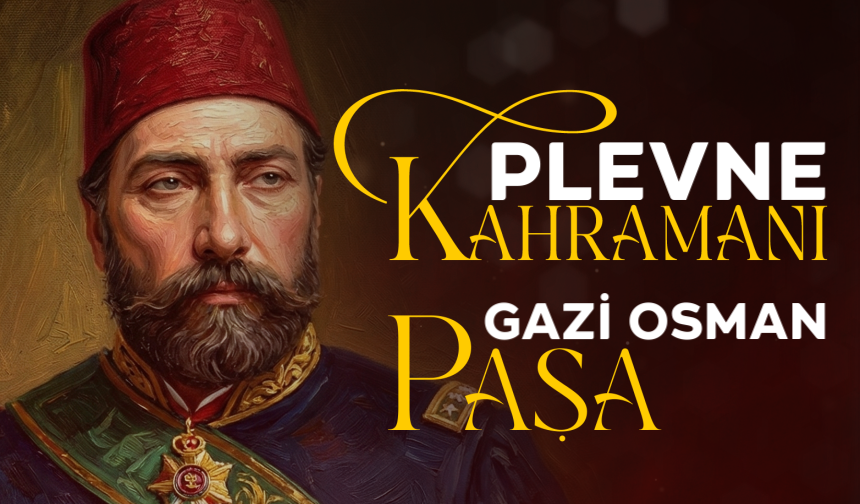 Plevne Kahramanı Gazi Osman Paşa