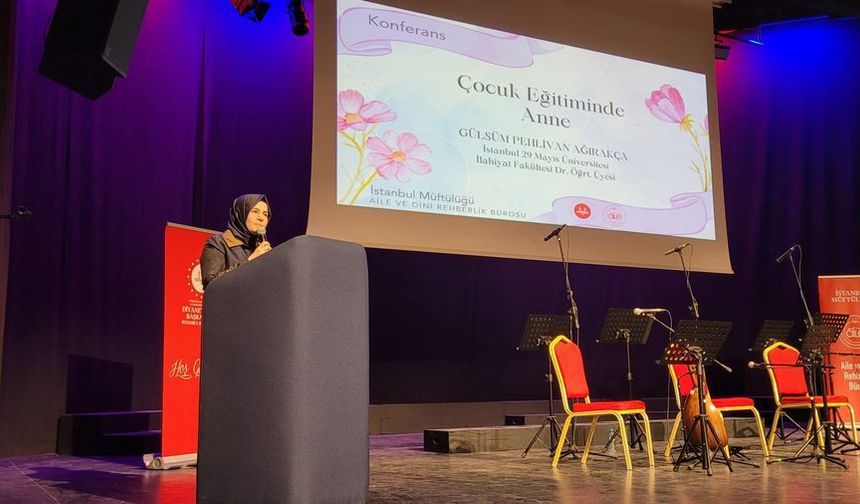 İstanbul’da “Çocuk Eğitiminde Anne” konferansı gerçekleşti