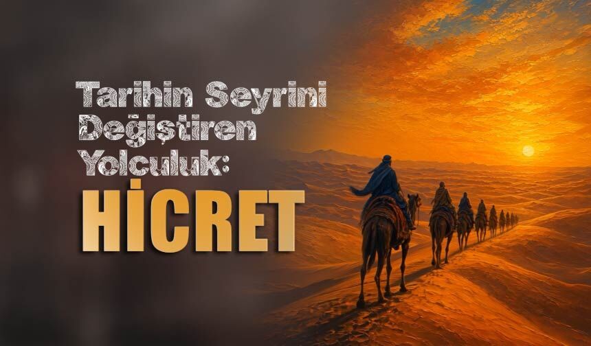 Tarihin Seyrini Değiştiren Yolculuk: HİCRET