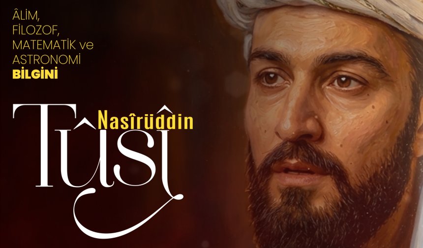 Alim, Filozof, Matematik ve Astronomi Bilgini: Nasırüddin Tusi