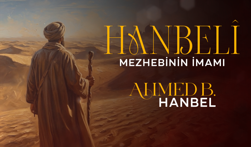 Hanbeli Mezhebinin İmamı: Ahmed B. Hanbel
