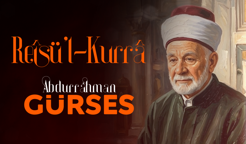 Reisü'l-Kurra: Abdurrahman Gürses