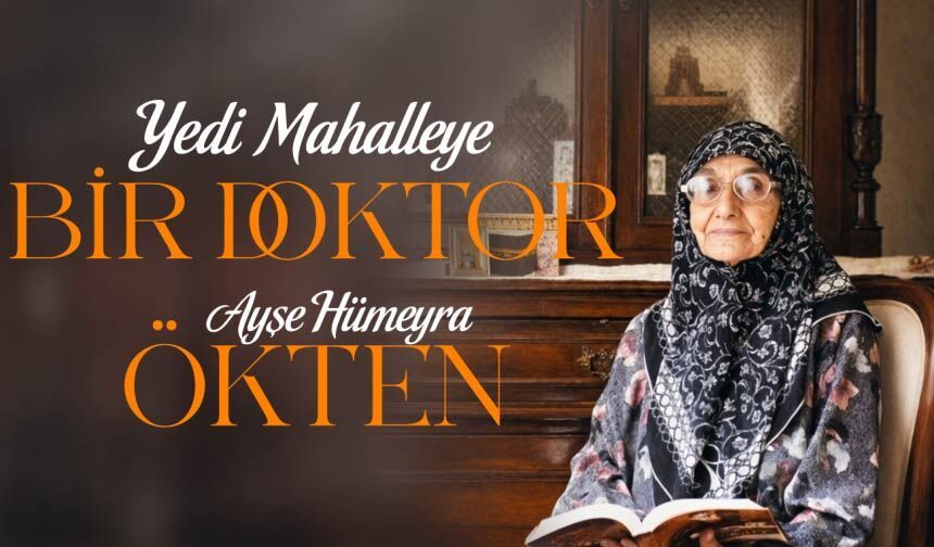 YEDİ MAHALLEYE BİR DOKTOR: AYŞE HÜMEYRA ÖKTEN