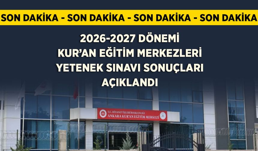 KUR'AN EĞİTİM MERKEZİ YETENEK SINAVI SONUÇLARI AÇIKLANDI