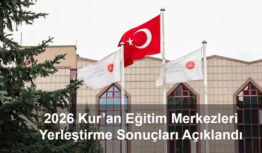 Kur’an Eğitim Merkezleri Yerleştirme Sonuçları Açıklandı