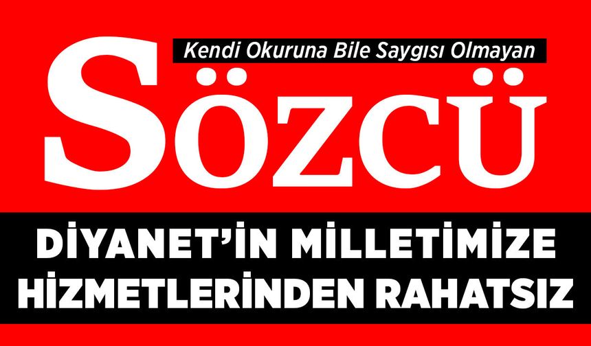 Sözcü Gazetesi Diyanet'in Milletimize Hizmetlerinden Rahatsız
