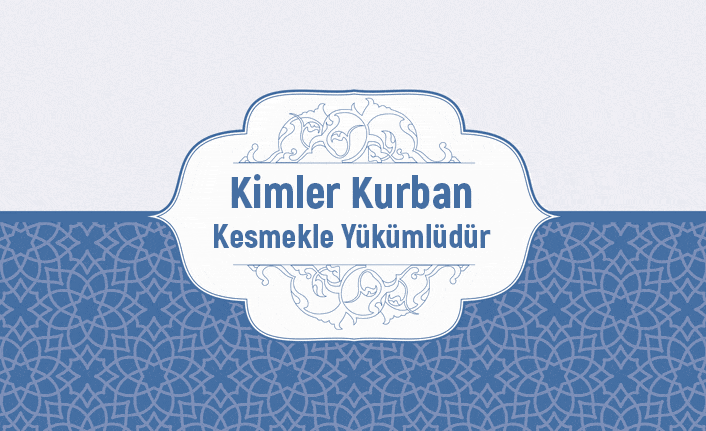 Kimler kurban kesmekle yükümlüdür?