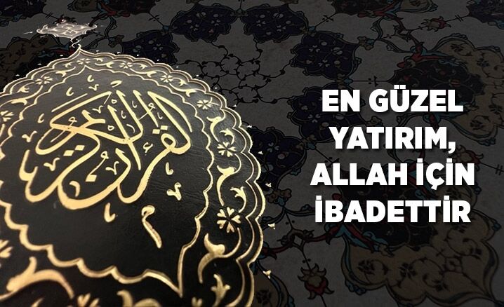 En güzel yatırım, Allah için ibadettir