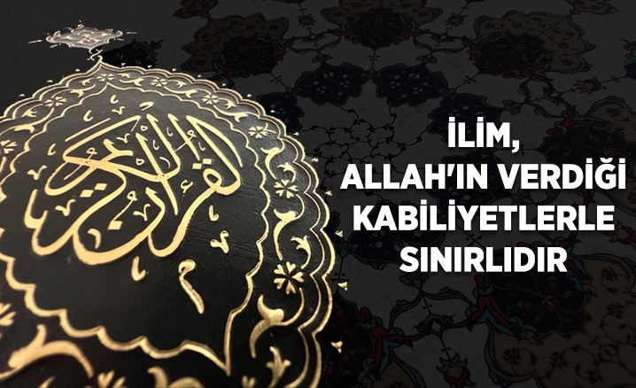 İlim, Allah'ın verdiği kabiliyetlerle sınırlıdır