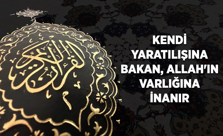Kendi yaratılışına bakan, Allah'ın varlığına inanır