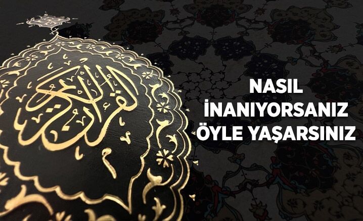 Nasıl İnanıyorsanız Öyle Yaşarsınız