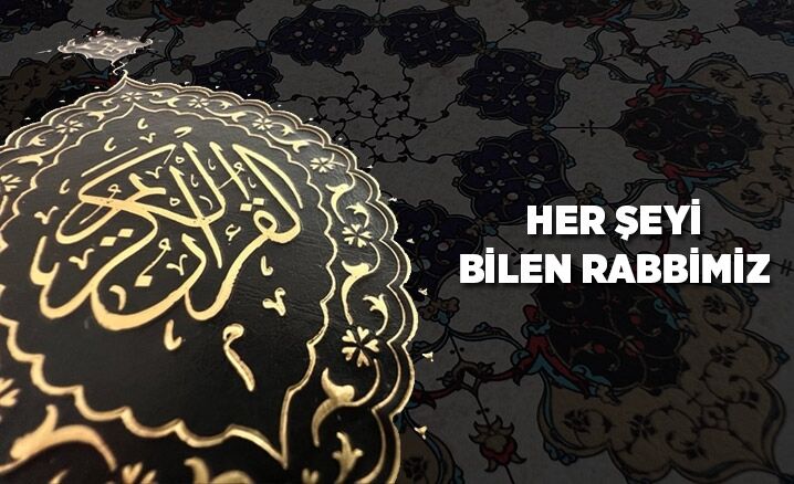 Her şeyi bilen Rabbimiz