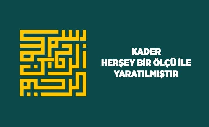 Kader: Herşey Bir Ölçü İle Yaratılmıştır
