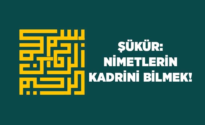 Şükür nimetlerin kadrini bilmek diyanet haber