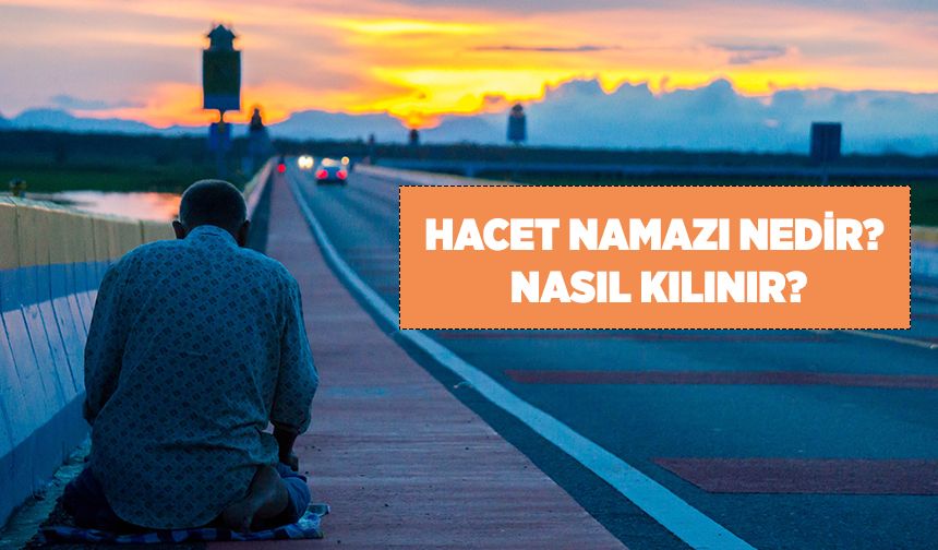 Hacet Namazı nedir? Nasıl kılınır?