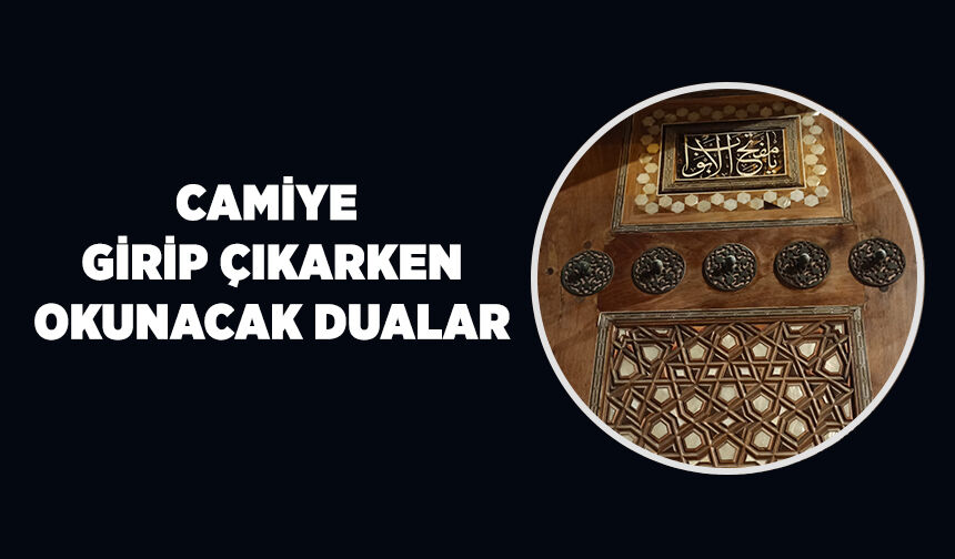 Camiye girip çıkarken okunacak dualar