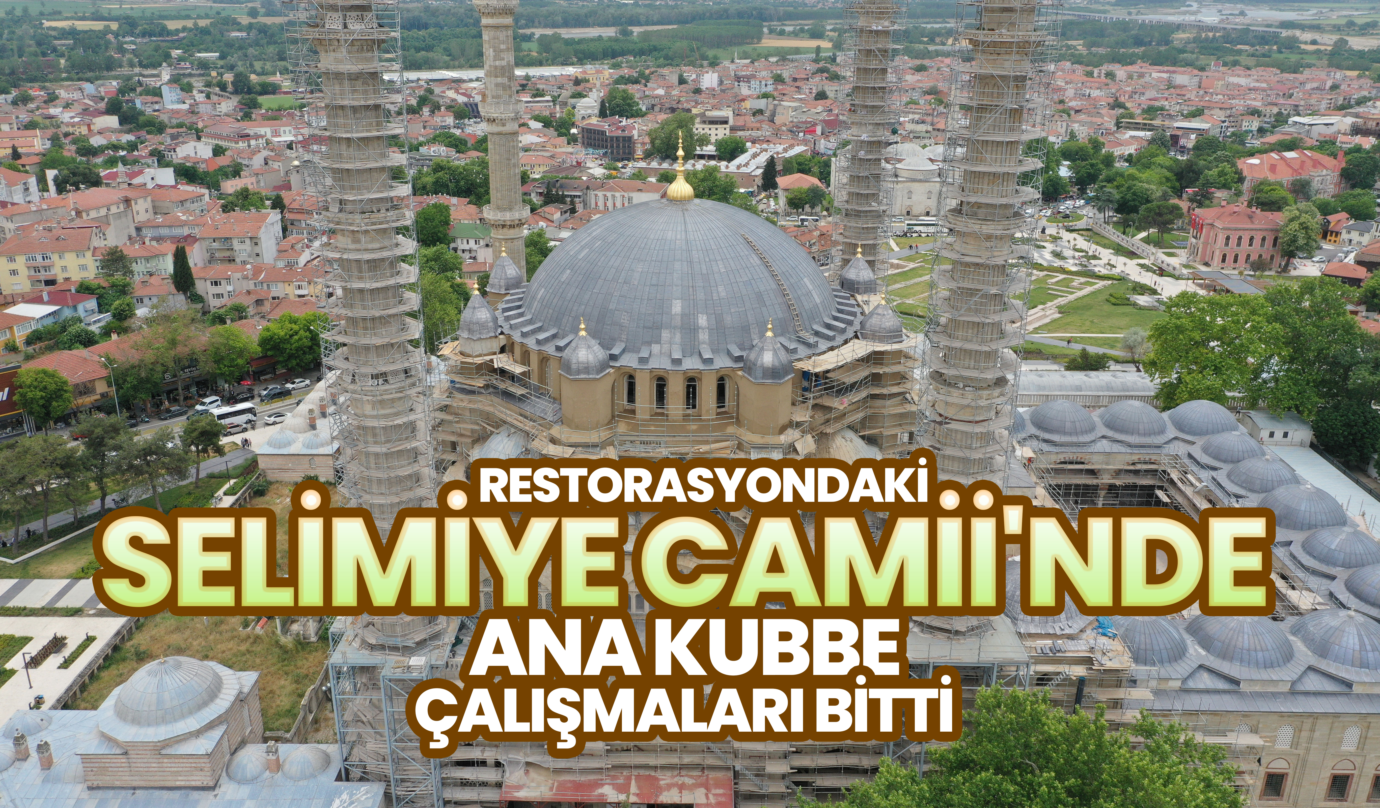 Selimiye Camii'nde ana kubbe çalışmaları bitti