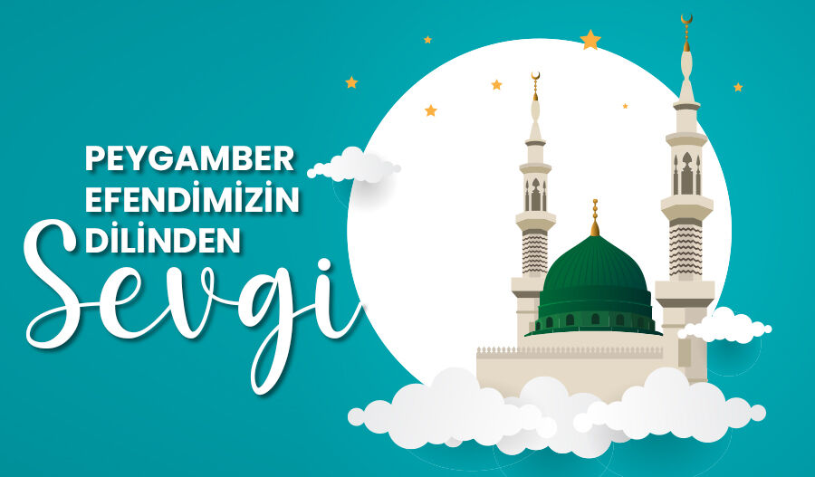 Peygamber Efendimizin dilinden sevgi