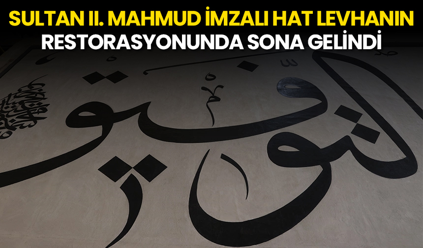 Sultan II. Mahmud imzalı hat levhanın restorasyonunda sona gelindi