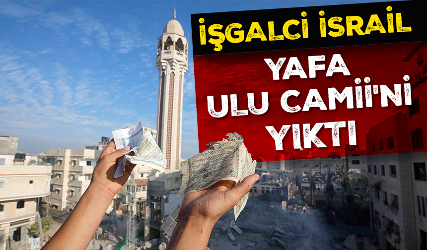 İşgalci İsrail Yafa Ulu Camii'ni Yıktı