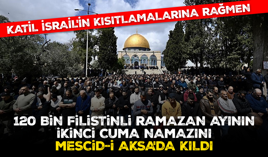 120 bin Filistinli ramazan ayının ikinci cuma namazını Mescid-i Aksa'da kıldı