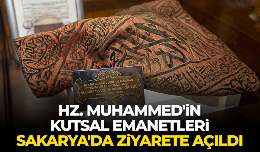 Hz. Muhammed'in kutsal emanetleri Sakarya'da ziyarete açıldı