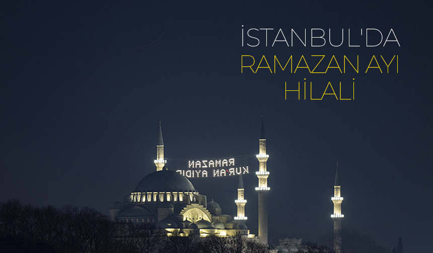 İstanbul'da Ramazan ayı hilali görüntülendi