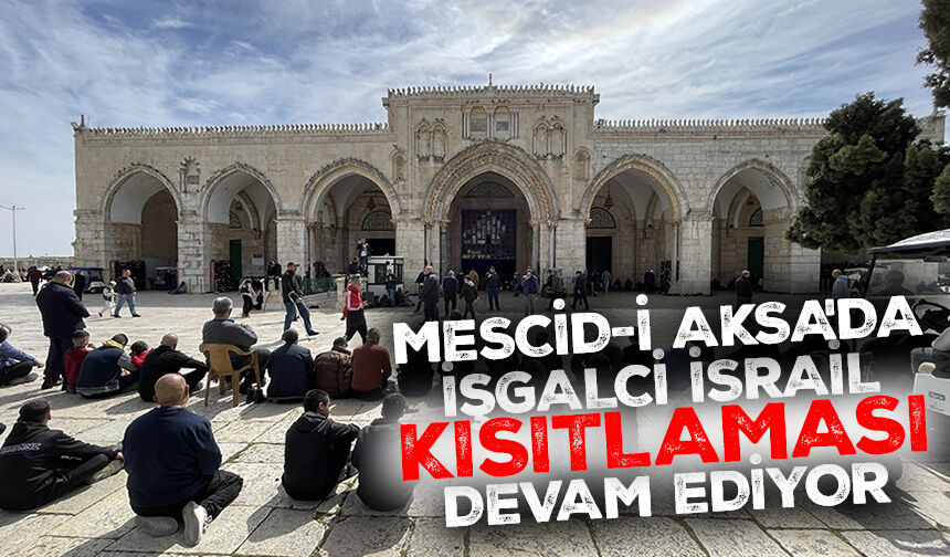 Mescid-i Aksa'da İsrail kısıtlaması devam ediyor