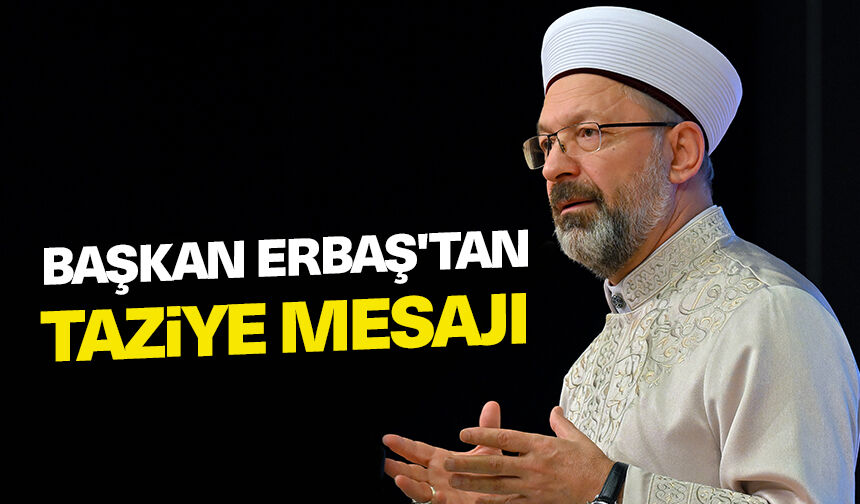 Başkan Erbaş'tan Kılıç için taziye mesajı
