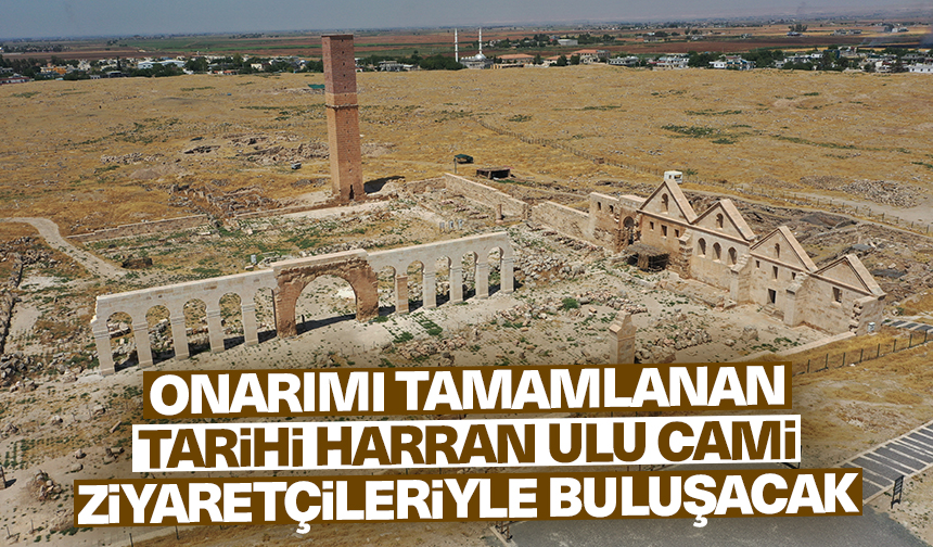 Onarımı Tamamlanan Tarihi Harran Ulu Cami Ziyaretçileriyle Buluşacak