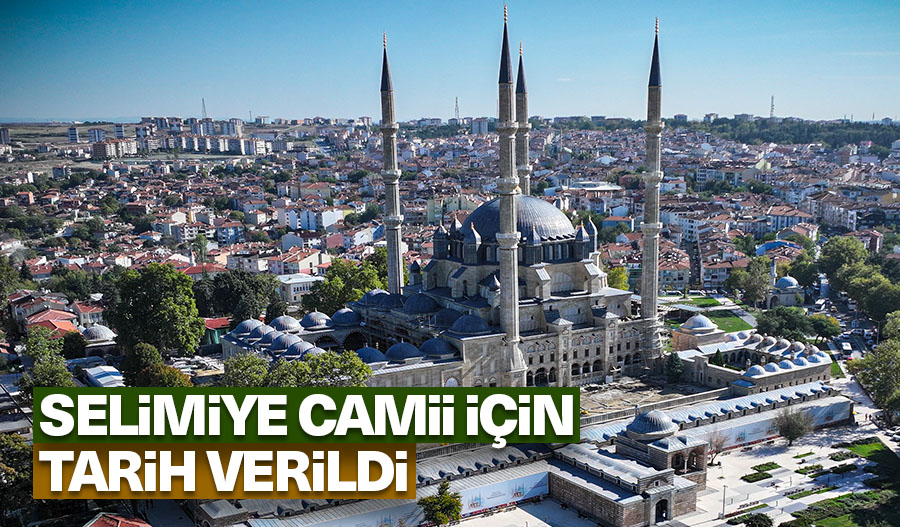 Selimiye Camii için tarih verildi Selimiye Camii için tarih verildi