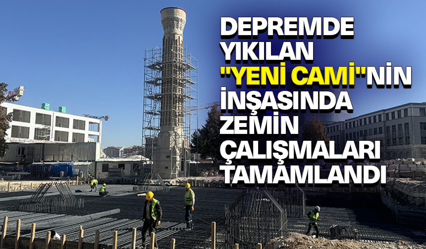 Depremde yıkılan “Yeni Cami”nin inşasında zemin çalışmaları tamamlandı