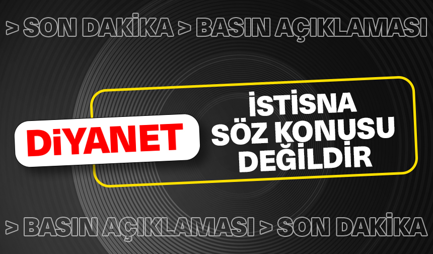 Diyanet: İstisna söz konusu değildir Diyanet: İstisna söz konusu değildir