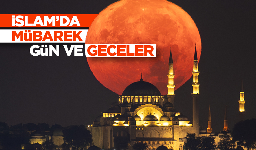 İslam’da mübarek gün ve geceler İslam’da mübarek gün ve geceler