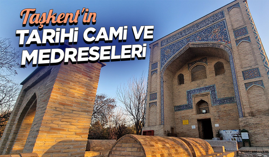 Orta Asya’nın en büyük şehri Taşkent tarihi cami ve medreseleriyle öne çıkıyor