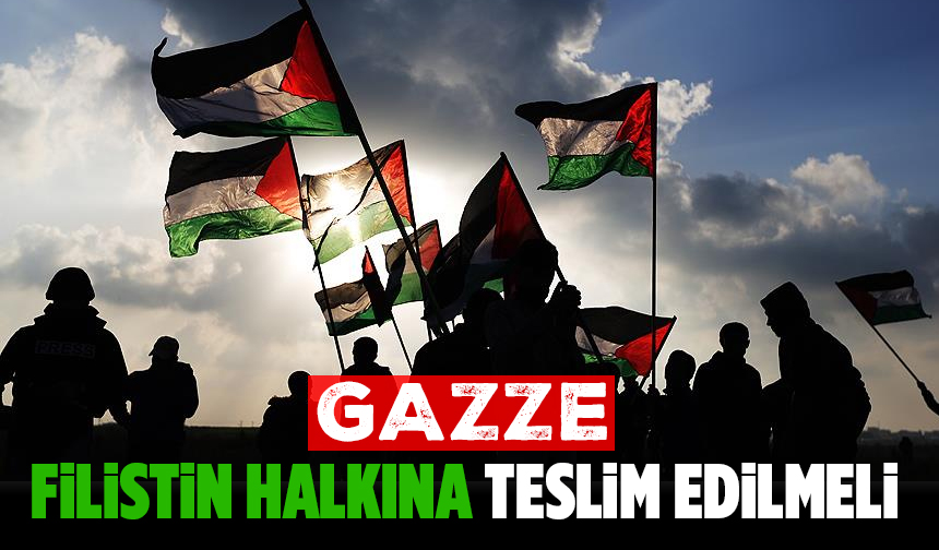 Gazze, Filistin halkına teslim edilmeli