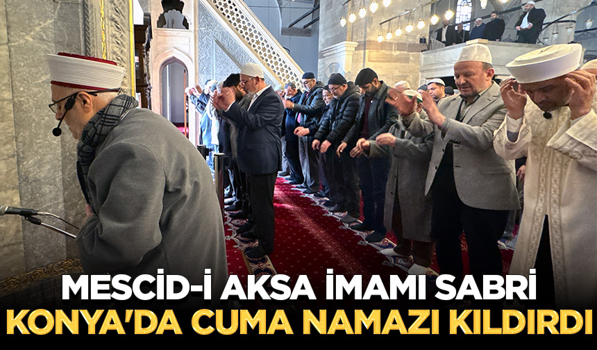 Mescid-i Aksa imamı Sabri, Konya’da cuma namazı kıldırdı