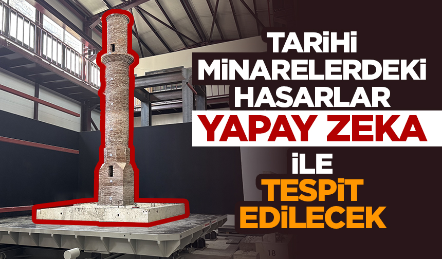 Tarihi minarelerdeki hasarlar “yapay zeka ve çoklu kamera teknolojisi” ile tespit edilecek
