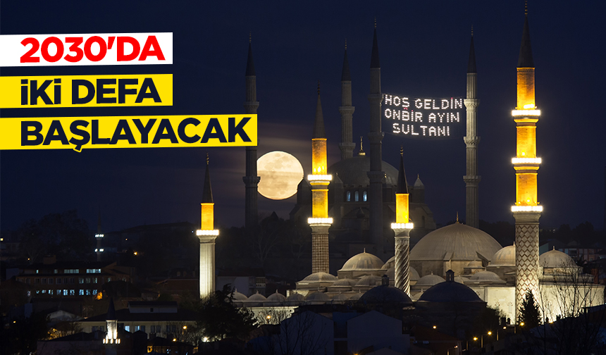 Ramazan 2030’da iki defa başlayacak Ramazan 2030’da iki defa başlayacak