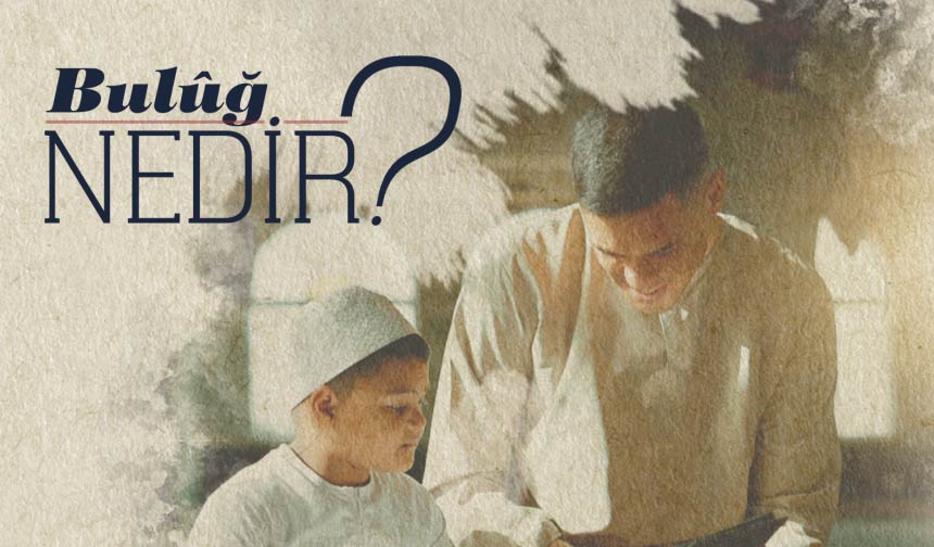 Buluğ nedir? Buluğ nedir?