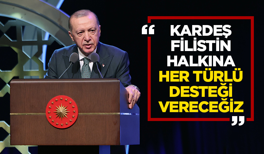 Cumhurbaşkanı Erdoğan: Türkiye olarak kardeş Filistin halkına gereken her türlü desteği vereceğiz