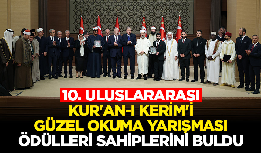10. Uluslararası Kur’an-ı Kerim’i Güzel Okuma Yarışması ödülleri sahiplerini buldu