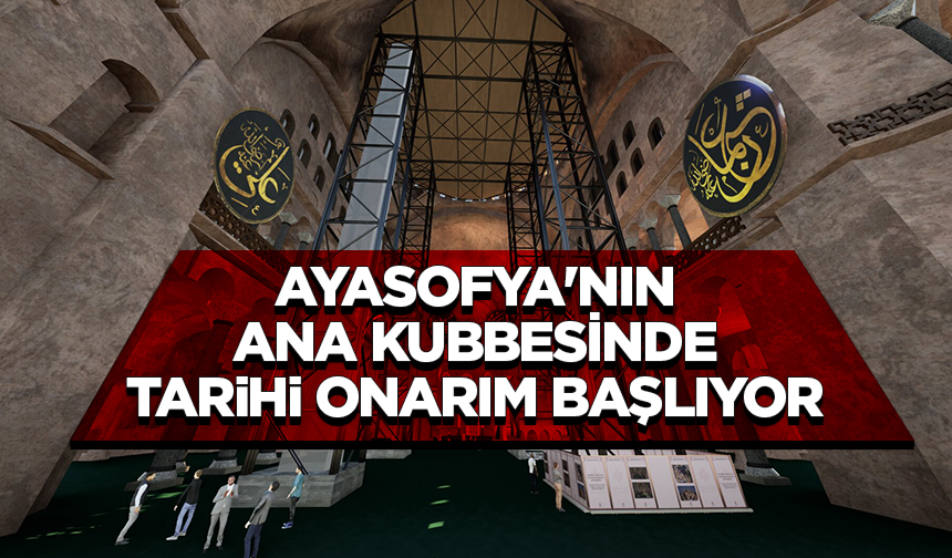 Ayasofya’nın ana kubbesinde tarihi onarım başlıyor