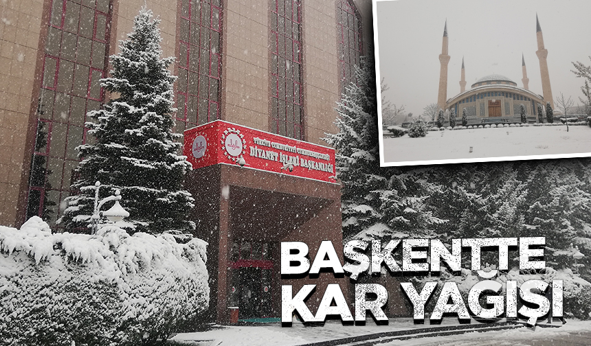 Başkentte Kar Yağışı: Diyanet İşleri Başkanlığı ve Ahmet Hamdi Akseki Camii Beyaza Büründü