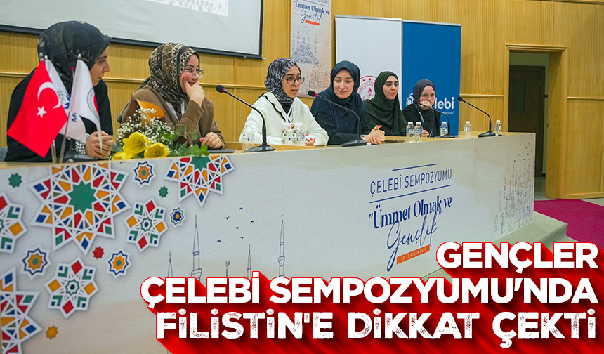 Gençler, Çelebi Sempozyumu’nda Filistin’e dikkat çekti