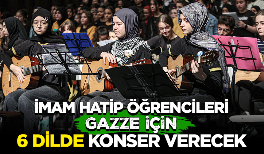 İmam hatip öğrencileri Gazze için 6 dilde konser verecek