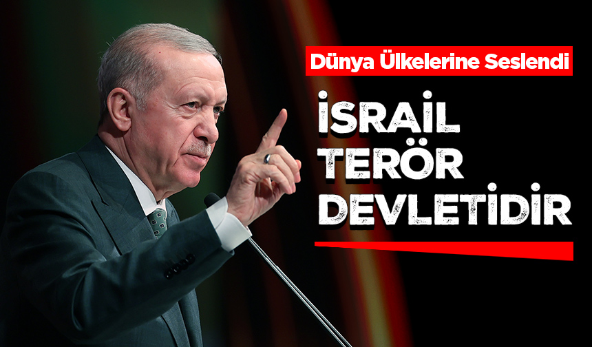 Cumhurbaşkanı Erdoğan: İsrail Terör Devletidir