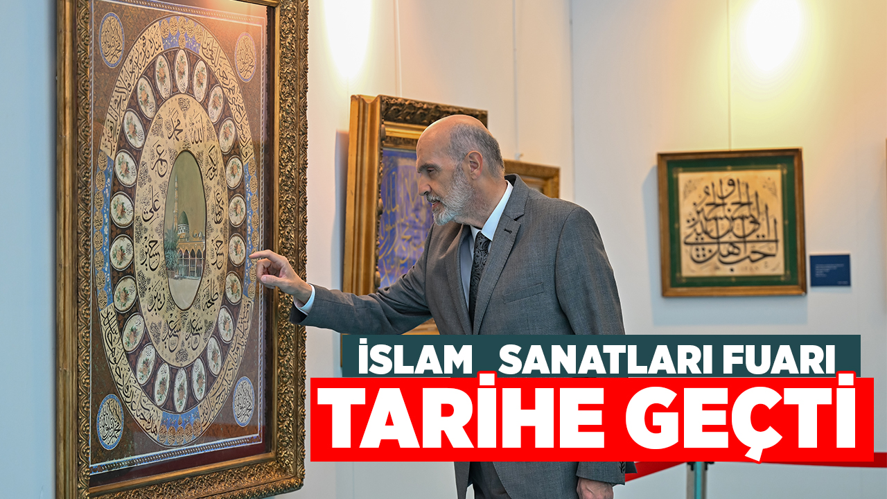 Uluslararası İslam Sanatları Fuarı Ankara’da Tarihe Geçti
