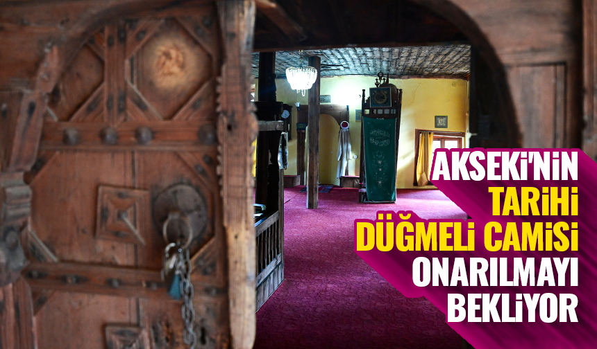 Akseki’nin tarihi düğmeli camisi onarılmayı bekliyor